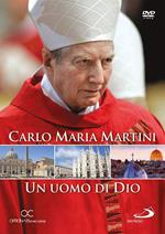 Carlo Maria Martini. Un uomo di Dio