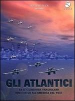 Gli Atlantici. La leggendaria trasvolata dall'Italia all'America del 1933