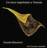 CD Un turco napoletano a Venezia Gerardo Balestrieri