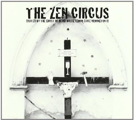 Visited by the Ghost of Blind Willie Lemon Juice... - CD Audio di Zen Circus