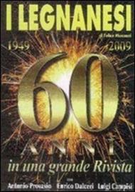 I Legnanesi. 60 anni in una grande rivista 1949-2009