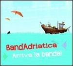 Arriva la banda! - CD Audio di Bandadriatica