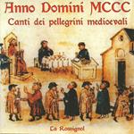 Anno Domini MCCC. Canti dei pellegrini medioevali