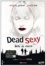 Dead sexy. Bella da morire (DVD)
