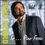 Io... Pino Ferro vol.3 - CD Audio di Pino Ferro