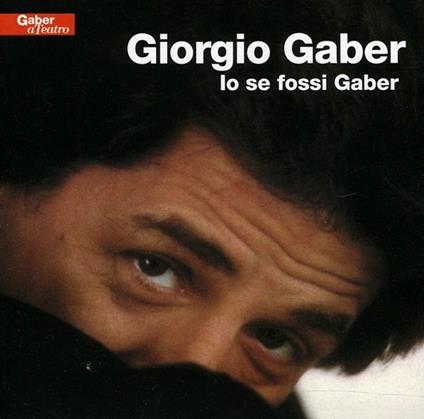 Io se fossi Gaber - CD Audio di Giorgio Gaber