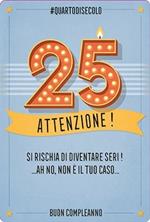 Biglietto d'auguri Legami Forever Young Greeting Cards. Compleanno 25 anni. Attenzione!