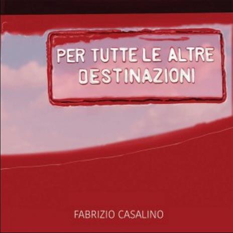 Per tutte le altre destinazioni - CD Audio di Fabrizio Casalino