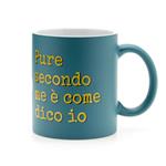 Mug Tazza Blu Pure Secondo Me E'' Come Dico Io Piu'' Forty