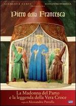 Piero della Francesca. La Madonna del Parto e la leggenda della vera croce