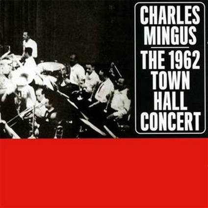 The 1962 Town Hall Concert - CD Audio di Charles Mingus