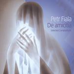 Petr Fiala - De Amicitia: Selected Compositions