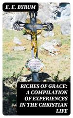 Riches of Grace: A Compilation of Experiences in the Christian Life