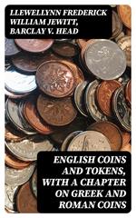 English Coins and Tokens, with a Chapter on Greek and Roman Coins