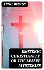 Esoteric Christianity, or The Lesser Mysteries