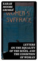 Letters on the Equality of the Sexes, and the Condition of Woman