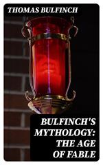 Bulfinch's Mythology: The Age of Fable