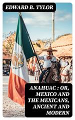 Anahuac : or, Mexico and the Mexicans, Ancient and Modern