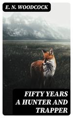 Fifty Years a Hunter and Trapper