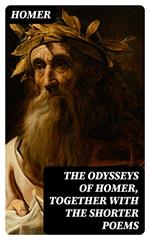 The Odysseys of Homer, together with the shorter poems