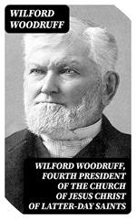 Wilford Woodruff, Fourth President of the Church of Jesus Christ of Latter-Day Saints