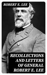 Recollections and Letters of General Robert E. Lee