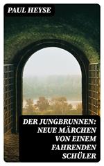 Der Jungbrunnen: Neue Märchen von einem fahrenden Schüler