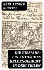 Die Jobsiade: Ein komisches Heldengedicht in drei Teilen