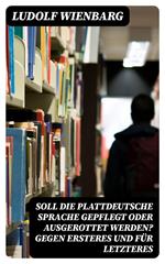 Soll die plattdeutsche Sprache gepflegt oder ausgerottet werden? Gegen Ersteres und für Letzteres