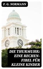 Die Thurmuhr: eine Rechen-Fibel für kleine Kinder