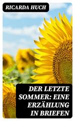 Der letzte Sommer: Eine Erzählung in Briefen