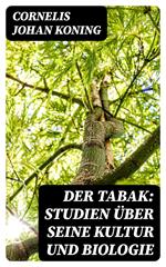 Der Tabak: Studien über seine Kultur und Biologie