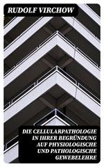 Die Cellularpathologie in ihrer Begründung auf physiologische und pathologische Gewebelehre