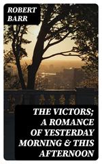 The Victors; a romance of yesterday morning & this afternoon