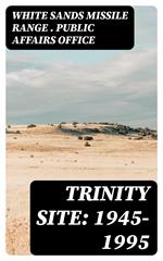 Trinity Site: 1945-1995