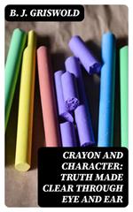 Crayon and Character: Truth Made Clear Through Eye and Ear