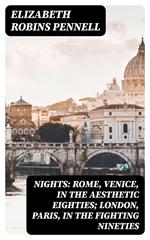 Nights: Rome, Venice, in the Aesthetic Eighties; London, Paris, in the Fighting Nineties