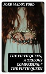 The Fifth Queen, a trilogy comprising:* The Fifth Queen