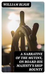 A Narrative Of The Mutiny, On Board His Majesty's Ship Bounty