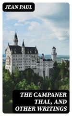 The Campaner Thal, and Other Writings