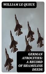 German Atrocities: A Record of Shameless Deeds