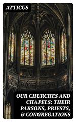 Our Churches and Chapels: Their Parsons, Priests, & Congregations