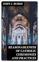 Reasonableness of Catholic Ceremonies and Practices