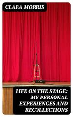 Life on the Stage: My Personal Experiences and Recollections