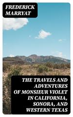 The Travels and Adventures of Monsieur Violet in California, Sonora, and Western Texas