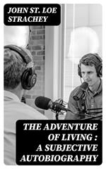 The Adventure of Living : a Subjective Autobiography