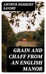 Grain and Chaff from an English Manor