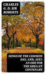 Songs of the Common Day, and, Ave!: An Ode for the Shelley Centenary