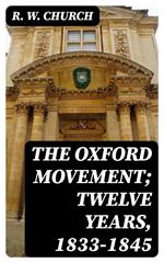 The Oxford Movement; Twelve Years, 1833-1845