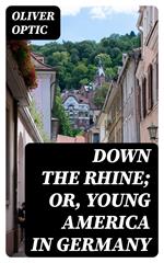 Down the Rhine; Or, Young America in Germany